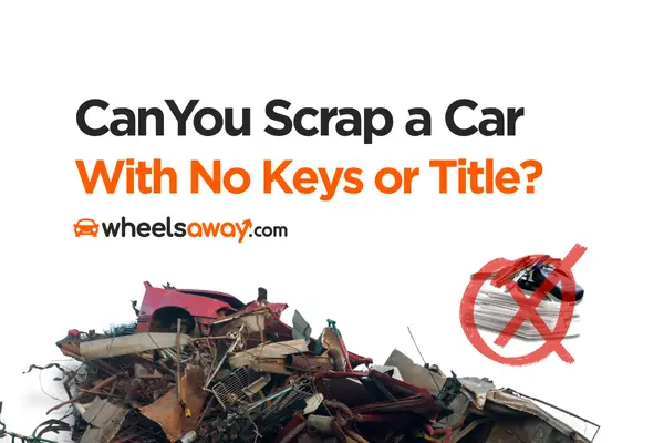 Can You Scrap A Car With No Keys Or Title?